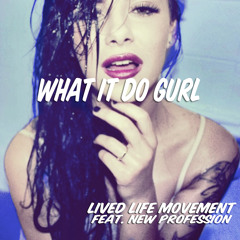 What It Do Gurl - Lived Life Movement Feat. New Profession