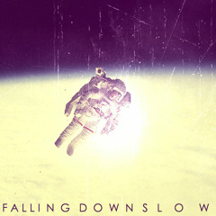 Falling Down Slow
