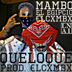 QUELOQUE - MAMBO EL EGIPCIO - PROD €L CXMBX - L.N.A.I.