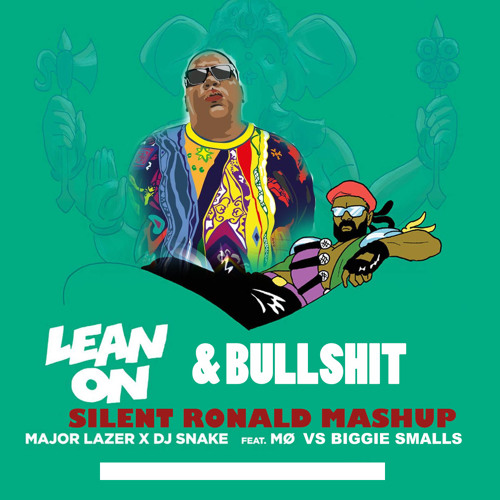 Lean On Bullshit Biggie Smalls Vs Major Lazer Dj Snake Ft Mo New Download In Description By Silent Ronald
