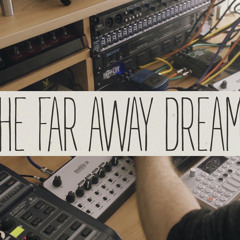 The Far Away Dreams