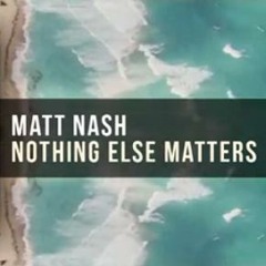 Matt Nash - Nothing Else Matters