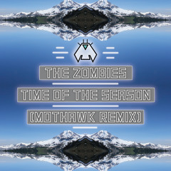 The Zombies - Time Of The Season (MOTHAWK Remix)