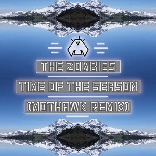 The Zombies - Time Of The Season (MOTHAWK Remix)