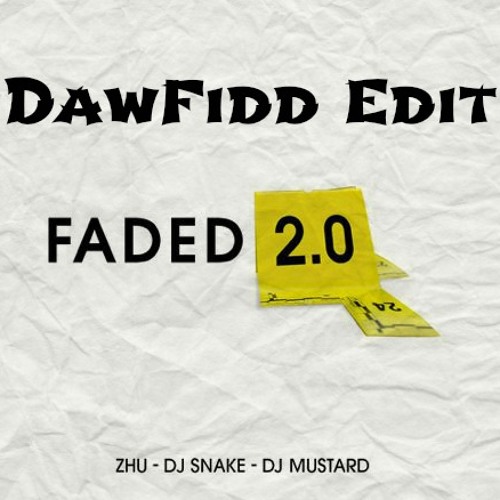 Zhu - Faded (2.0) (Dj Snake & Dj Mustard Remix) (DawFidd Edit)*Free Download*