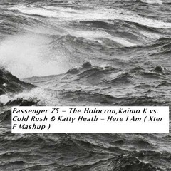Passenger 75 - The Holocron,Kaimo K Vs. Cold Rush & Katty Heath - Here I Am ( Xter F Mashup )