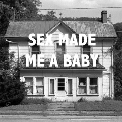 Sex Made Me A Baby