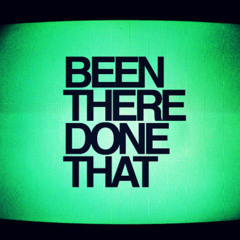 Been There Done That