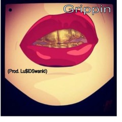 Grippin (Prod. Lu$iDSwank!)