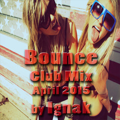 Bounce Club Mix - April 2015 By IgnaK