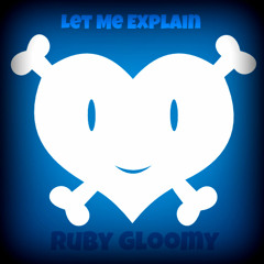 Ruby Gloom - Let Me Explain