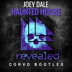 Joey Dale - Haunted House (CORVO Bootleg) [PRESS BUY TO DOWNLOAD]