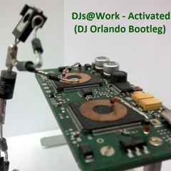DJs@Work - Activated (DJ Orlando Bootleg)