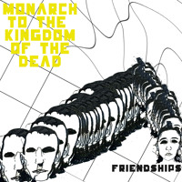 Friendships - Monarch To The Kingdom Of The Dead