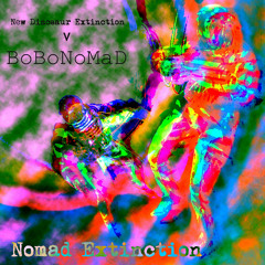 Nomad Extinction - New Dinosaur ExtinctionV BoBoNoMad