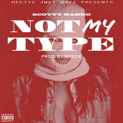 Scotty Nando - Not My Type (Prod. by Spizzie Beats)