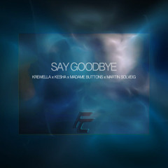 Nightcore - Say Goodbye (ft. Krewella, Kesha, Felix Cartel ft. Madame Buttons, Martin Solveig)