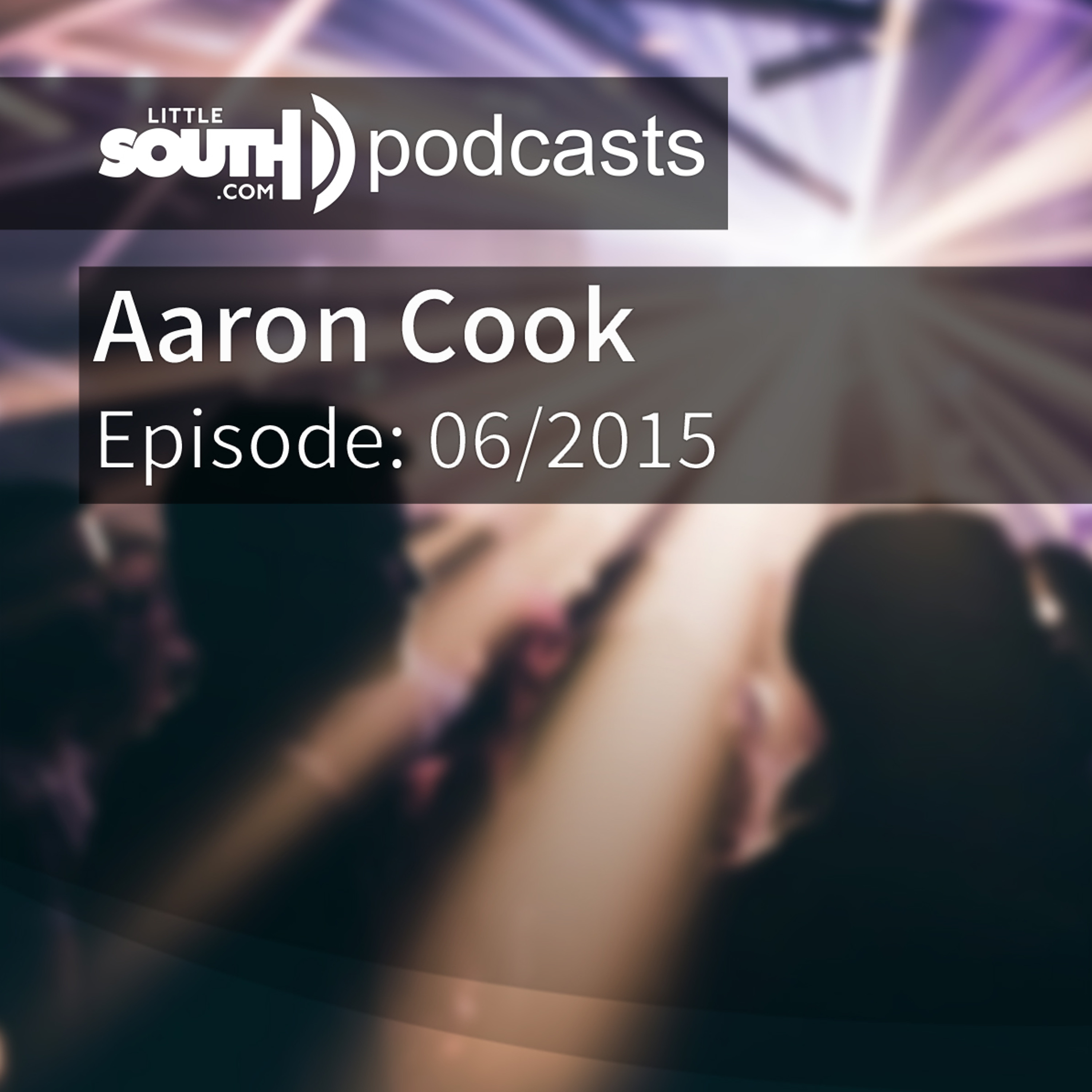 Episode 06/2015 - Aaron Cook - Littlesouth podcasts episode artwork