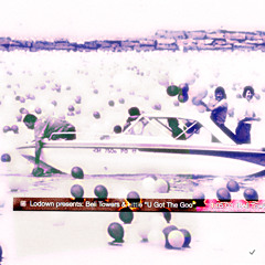 Lodown presents: Bell Towers & Little "U Got The Goo"