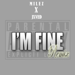 JXVED X MILEZ ~ I'M FINE REMIX