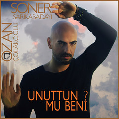 Soner SarıKabadayı  Feat  Ozan  Çolakoğlu - Unuttun Mu Beni  (2015)