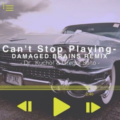 Dr. Kucho! & Gregor Salto - Can't Stop Playing (Damaged Brains Remix)