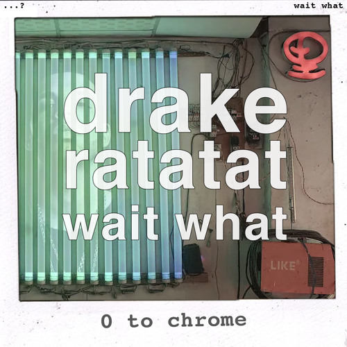 Drake vs Ratatat - 0 to Chrome (Wait What Mashup)