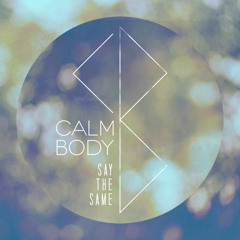 Calm Body - Say The Same