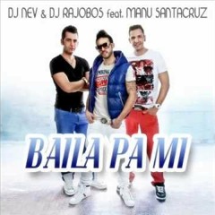 DJ Nev & DJ Rajobos Ft.Manu Santacruz - Baila Pa Mi(Eugenio DJ Italodance RMX)