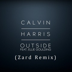 Calvin Harris (Feat. Ellie Goulding) - Outside ( Zard Remix) *FREE DOWNLOAD*