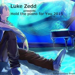 Luke Zedd - Hold The Piano For You 2015