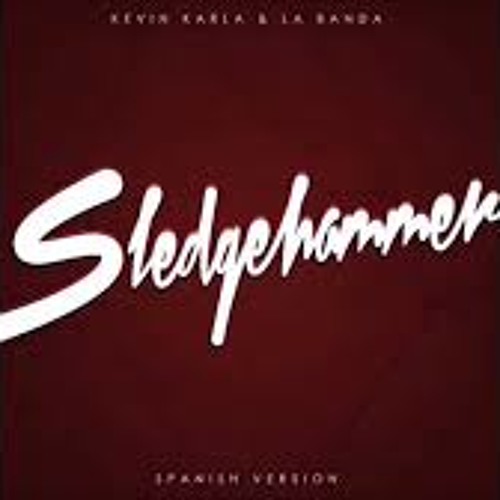 Stream 3. Sledgehammer (spanish Version) [Kevin,Karla y la Banda] by