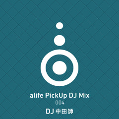 alife Pick Up DJ Mix 004 mixed by DJ 中田師