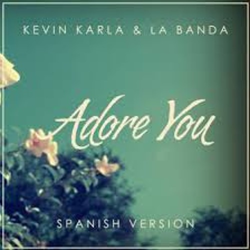 Stream 22.-Adore You (spanish Version) [Kevin,Karla y la Banda] by  Francisco Sandoval Montes | Listen online for free on SoundCloud