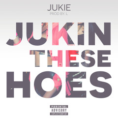 Jukie - Jukin These Hoes (Prod By.L)