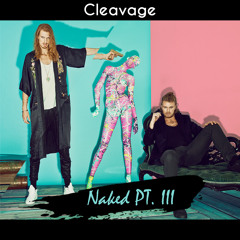 Cleavage - N a k e d  Pt. III