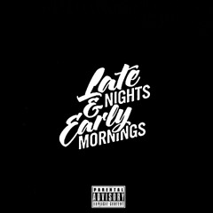 Late Nights & Early Mornings Ft. Dizzy Dray [Prod. By SteezyBeats]