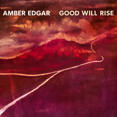 Amber Edgar - Good Will Rise