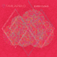 Familiar Wild - Every Cloud (Kinderparty Rework)
