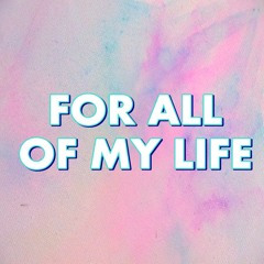 For all of my life cover