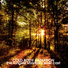 Cold Body Radiation - The longest shadows  ever cast