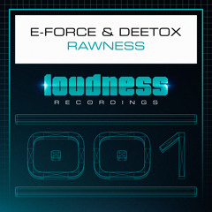 E-Force & Deetox - Rawness [LOUD001] - OUT NOW