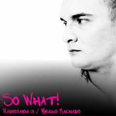 So What Radioshow 08/Bruno Machado