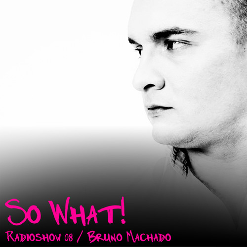 So What Radioshow 08/Bruno Machado