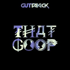 GuttaKICK - That Goop (Original Mix)