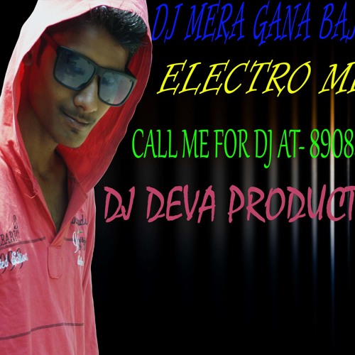 DJ MERA GANA BAJA DE  DJ DEVA PRODUCTION
