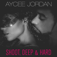 Aycee Jordan - Shoot, Deep & Hard