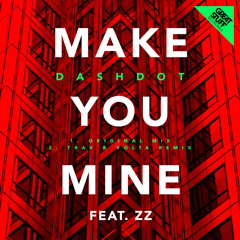 Dashdot - Make You Mine Feat. ZZ