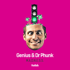 Genius & Dr Phunk - M.A.D.N.E.S.S. (OUT NOW)
