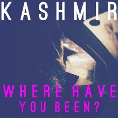 Kashmir - Where Have You Been? - DEMO